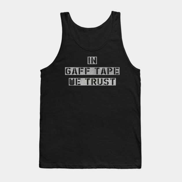 In Gaff Tape We Trust Tank Top by TheatreThoughts